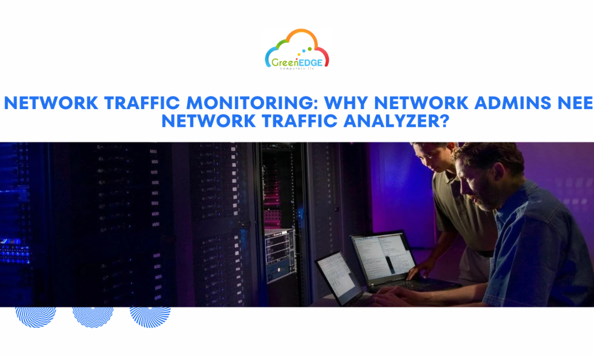 Network Traffic Monitoring: Why Network Admins Need Network Traffic Analyzer?