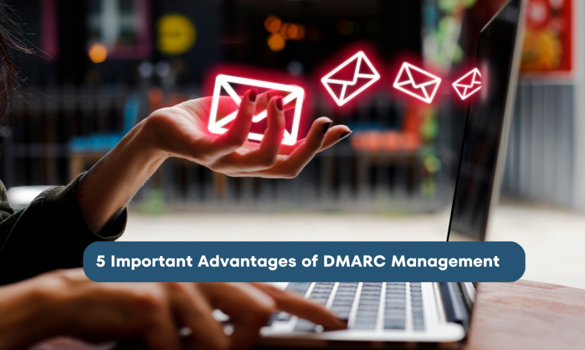 5 Important Advantages of DMARC Management