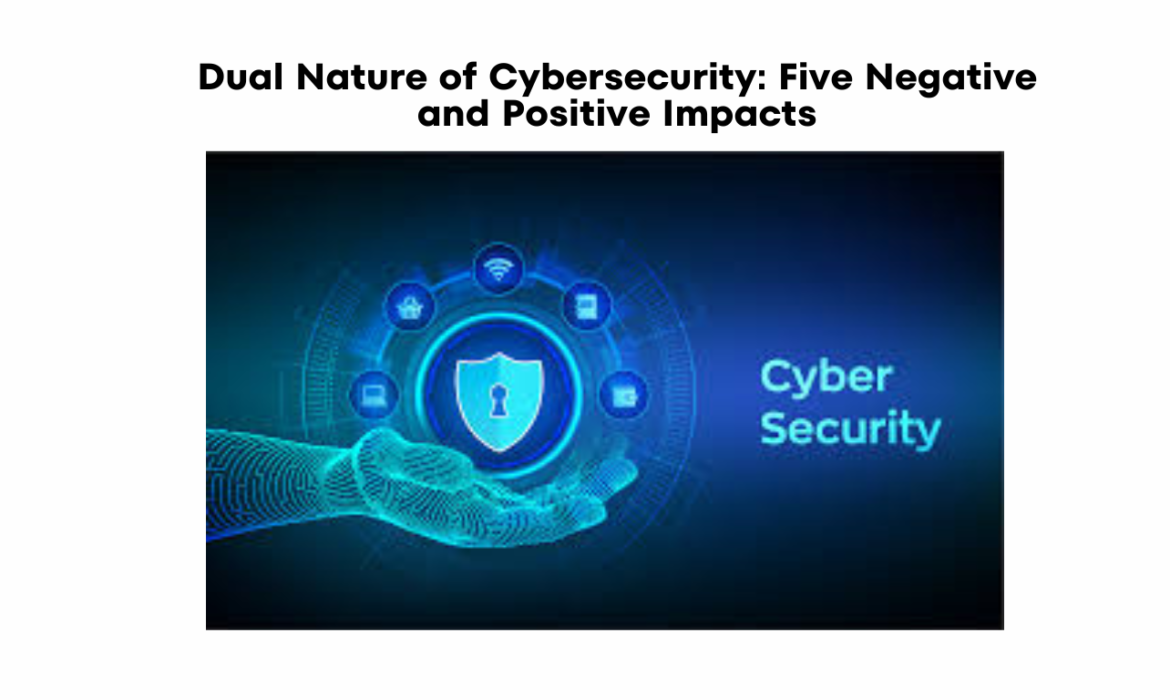 list five negative and positive impacts of cybersecurity.