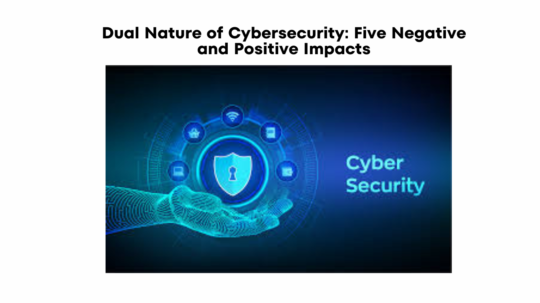 list five negative and positive impacts of cybersecurity.