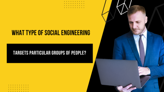 What Type of Social Engineering Targets Particular Groups of People