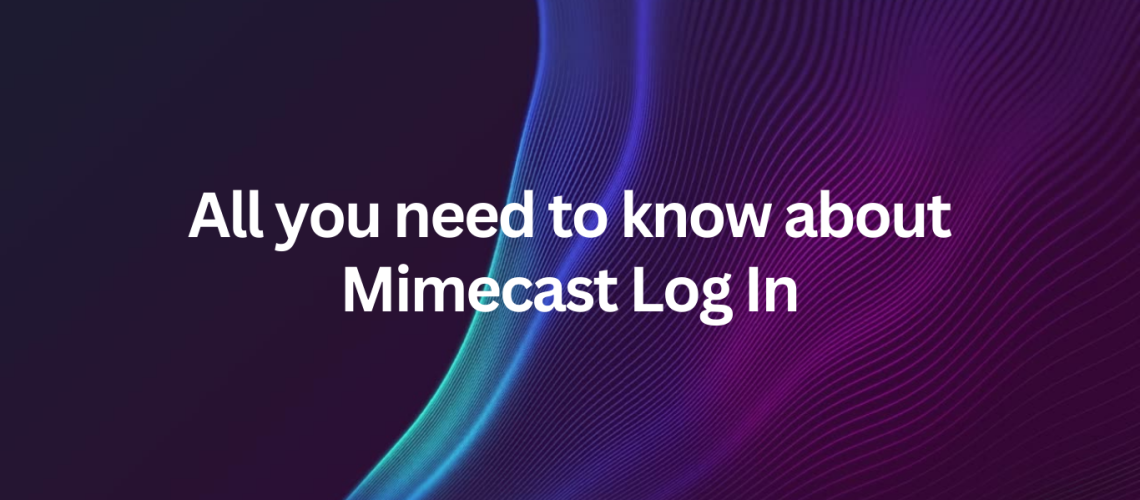 All you need to know about Mimecast Log In